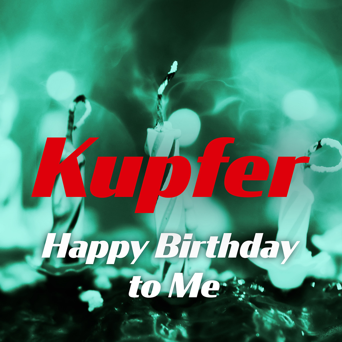 Kupfer - Happy Birthday to Me